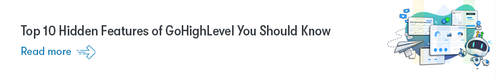 Top 10 Hidden Features of GoHighLevel You Should Know - Read more in this blog.png